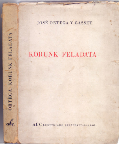 José Ortega y Gassett - Korunk feladata (Első magyarnyelvű kiadás - Puskás Lajos fordítása)