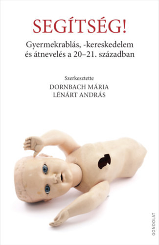Seg�ts�g! - Gyermekrabl�s, -kereskedelem �s �tnevel�s a 20-21. sz�zadban
