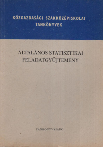 Dr. Rzsa Bln Ay Jnos - ltalnos statisztikai feladatgyjtemny - A kzgazdasgi szakkzpiskolk szmra