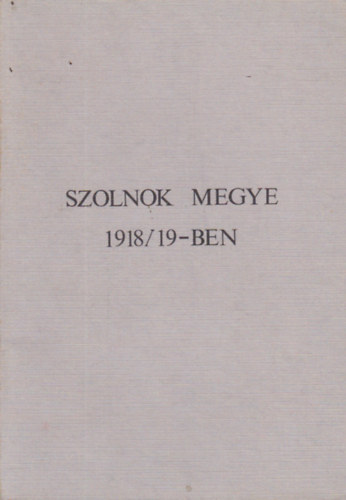 Kisfaludi S., Mszros F., Szab L. Kaposvri Gy. - Szolnok megye 1918/19-ben