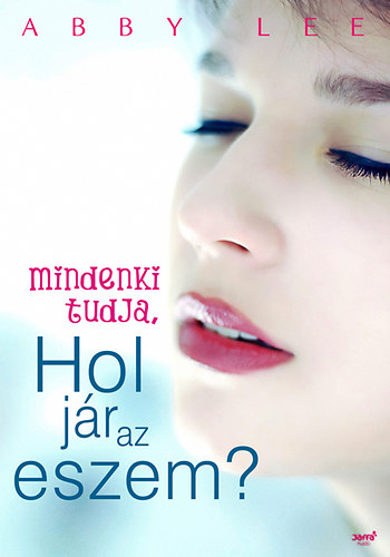 Abby Lee - Mindenki tudja, hol j�r az eszem?
