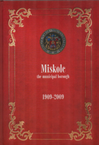Dobrossy Istv�n - Miskolc the municipal borough 1909-2009.