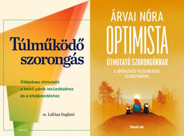 Dr. Árvai Nóra, Árvai Nóra, Árvai Nóra, Dr. Lalitaa Suglani, Dr. Lalitaa Suglani, Dr. Lalitaa Suglani Lalitaa Suglani - 2 db könyv a szorongás legyőzésére: Túlműködő szorongás - Ötlépéses útmutató a belső pánik leküzdéséhez és a kiteljesedéshez + Optimista útmutató szorongóknak - A jövőkutató-pszichológus eszköztárával