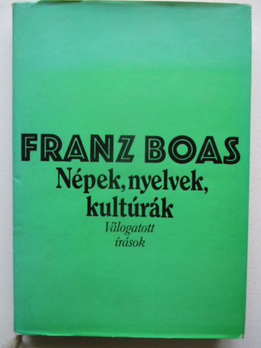 Franz Boas - N�pek, nyelvek, kult�r�k