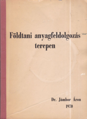 Dr. Jámbor Áron - Földtani anyagfeldolgozás terepen