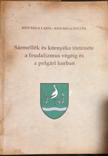Kisvarga Lajos - Kisvarga Zolt�n - S�rmell�k �s k�rny�ke t�rt�nete a feudalizmus v�g�ig �s a polg�ri korban