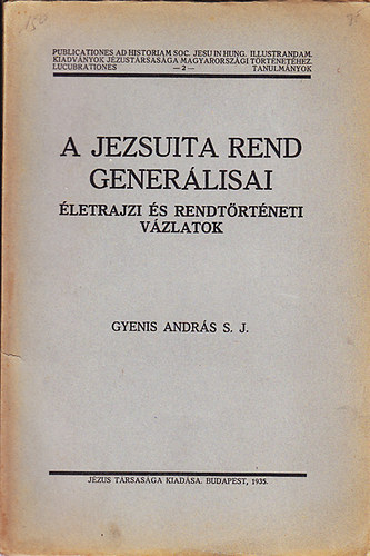 GYenis Andr�s - A jezsuita rend gener�lisai (�letrajzi �s rendt�rt�neti v�zlatok)