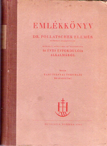 tiszteli s... Dr.Pollatschek Elemr tantvnyai - Emlkknyv - Dr. Pollatschek Elemr krhzi forvosi mkdsnek 30 ves vfordulja alkalmbl