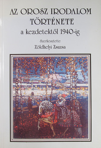 Z�ldhelyi Zsuzsa  (szerk.) - Az orosz irodalom t�rt�nete a kezdetekt�l 1940-ig