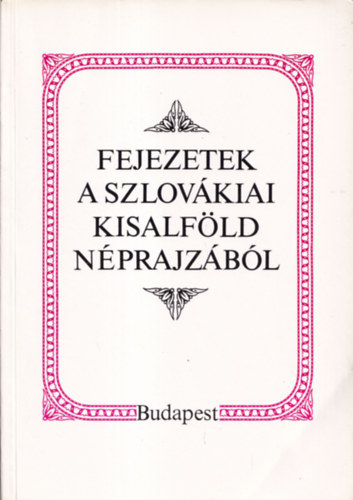 Liszka Jzsef - Fejezetek a szlovkiai Kisalfld nprajzbl (dediklt)