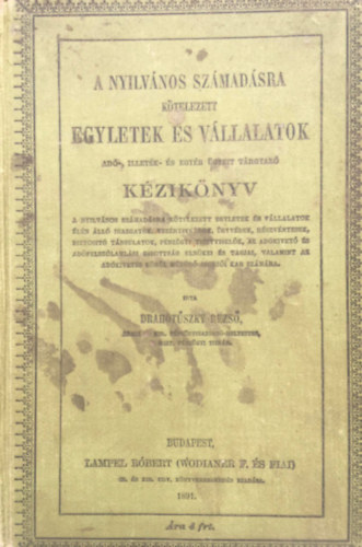 Drahotuszky Rezső - A nyilvános számadásra kötelezett egyletek és vállalatok adó-, illeték- és egyéb ügyeit tárgyazó kézi könyv
