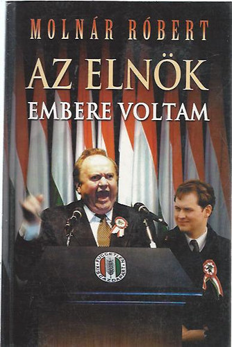 Molnr Rbert - Az elnk embere voltam