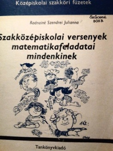 Radnain Szendrei Julianna - Szakkzpiskolai versenyek matematikafeladatai mindenkinek