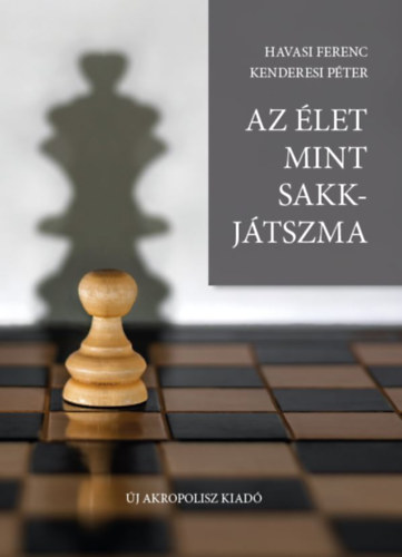 Havasi Ferenc - Kenderesi Pter - Az let mint sakkjtszma