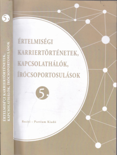 B�r� Annam�ria - Boka L�szl�  (szerk.) - �rtelmis�gi karriert�rt�netek, kapcsolath�l�k, �r�csoportosul�sok 5.