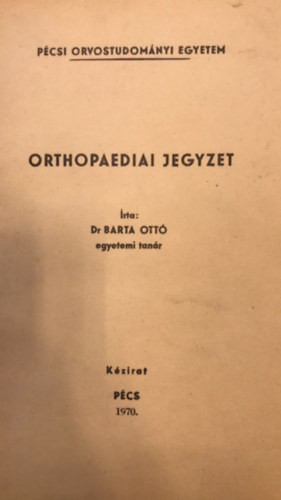 Dr. Barta Ottó - Orthopediai jegyzet (kézirat)
