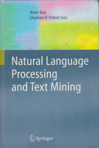 Stephen R. Poteet  (szerk.) Anne Kao (szerk.) - Natural Language Processing and Text Mining