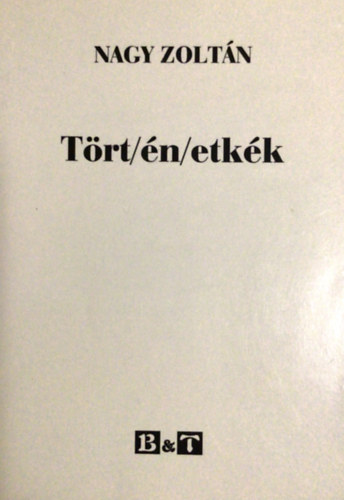 Nagy Zoltán - Tört/én/etkék