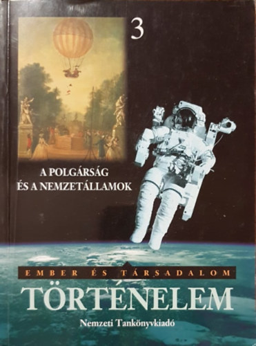 Szilágyi Edit - Ember és társadalom - Történelem 3. - A polgárság és a nemzetállamok (XViii-XIX. század)