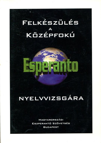 Princz Oszkr - Felkszls a kzpfok esperanto nyelvvizsgra - mintk s megoldsok