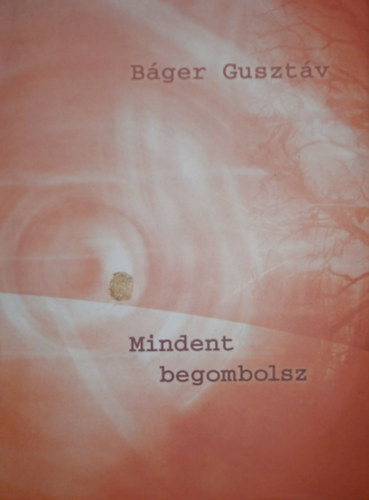 Bger Gusztv - Mindent begombolsz