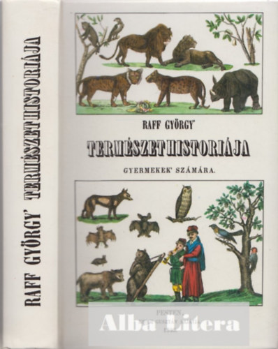 Raff Gy�rgy - Raff Gy�rgy term�szethistori�ja gyermekek sz�m�ra