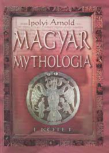 Ipolyi Arnold - Magyar Mythologia I.