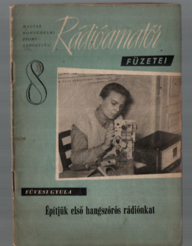F�vesi Gyula - �p�tj�k els� hangsz�r�s r�di�nkat. (R�di�amat�r f�zetei 8.)