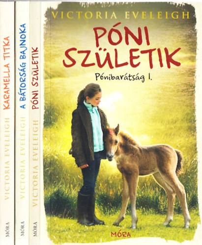 Victoria Eveleigh - Pónibarátság 1-3.: Póni születik + A bátorság bajnoka + Karamella titka