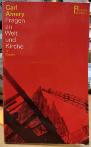 Carl Amery - Fragen an Welt und Kirche - 12 Essays (K�rd�sek a vil�gnak �s az egyh�znak)