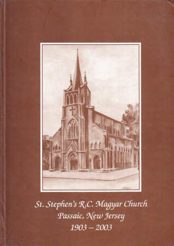 A Szent Istv�n R. K. Pl�b�nia (Passaic, NJ) sz�z�ves �vfordul�j�t �nnepli 1903-2003