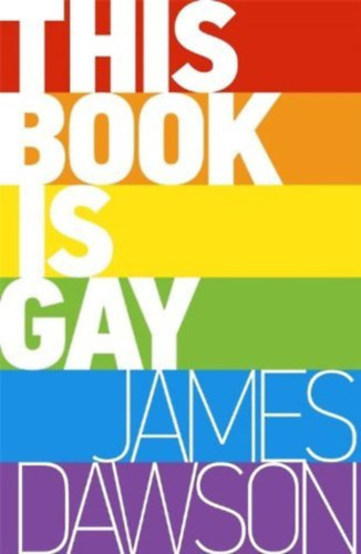 Juno Dawson - This Book is Gay