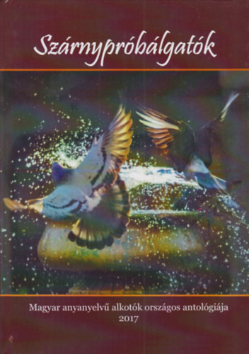 Szárnypróbálgatók - Magyar anyanyelvű alkotók országos antológiája 2017