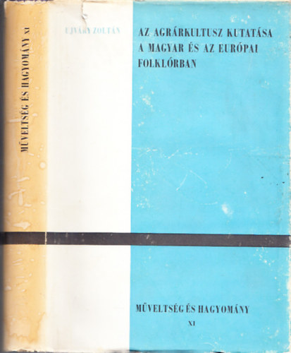 Ujvry Zoltn - Az agrrkultusz kutatsa a magyar s az eurpai folklrban (Mveltsg s hagyomny XI.) (Dediklt)