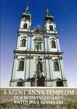 A Szent Anna Templom �s a budai Viziv�ros katolikus egyh�zai