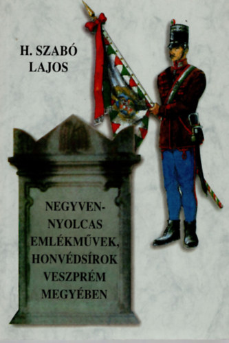 H. Szab Lajos - Negyvennyolcas emlkmvek, honvdsrok Veszprm megyben