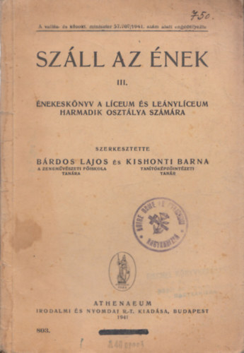 Kishonti Barna  (szerk.) B�rdos Lajos (szerk.) - Sz�ll az �nek III. - �nekesk�nyv a l�ceum �s le�nyl�ceum harmadik oszt�lya sz�m�ra