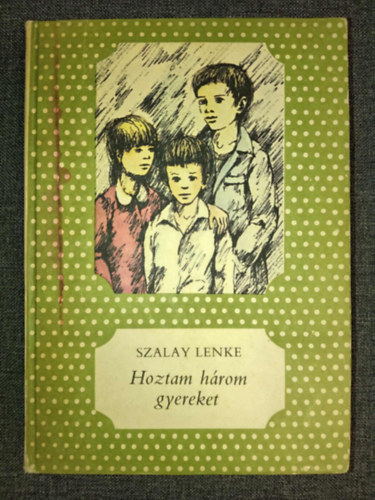 N�meth Ferenc  Szalay Lenke (ill.) - Hoztam h�rom gyereket (P�tty�s k�nyvek; N�meth Ferenc rajzaival)