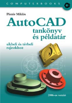 Pintr Mikls - AutoCAD tanknyv s pldatr skbeli s trbeli rajzokhoz 2006