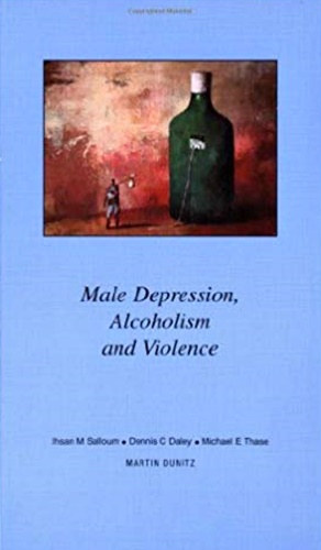 Dennis C. Daley, Michael E. Thase Ihsan M. Salloum - Male Depression, Alcoholism and Violence