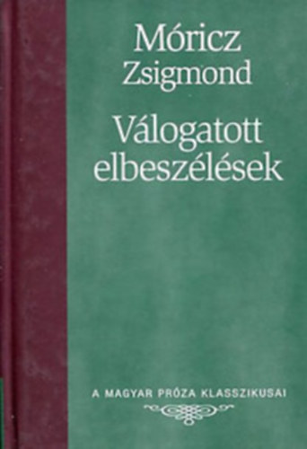 Mricz Zsigmond - Vlogatott elbeszlsek (A Magyar Prza Klasszikusai 24.)