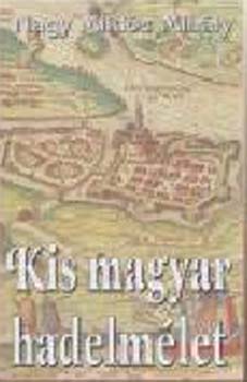 Nagy Mikl�s Mih�ly - Kis magyar hadelm�let