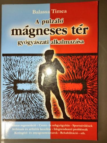 Balassa T�mea - A pulz�l� m�gneses t�r gy�gy�szati alkalmaz�sa (�ltal�nos regener�ci� / csont- �s sebgy�gy�t�s / sports�r�l�sek / arthrosis �s arthritis kezel�se / idegrendszeri probl�m�k / kering�si- �s anyagcserezavarok / rehabilit�ci�)