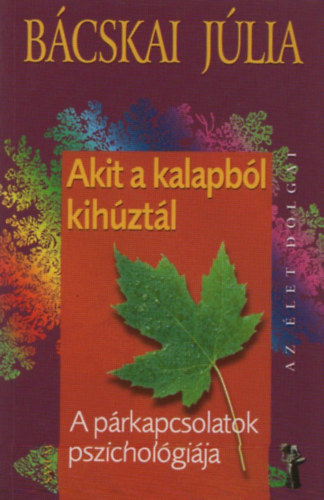 Bcskai Jlia - Akit a kalapbl kihztl - A prkapcsolatok pszicholgija