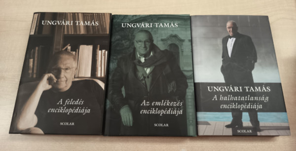 Ungvári Tamás - A feledés enciklopédiája - Az emlékezés enciklopédiája - A halhatatlanság enciklopédiája