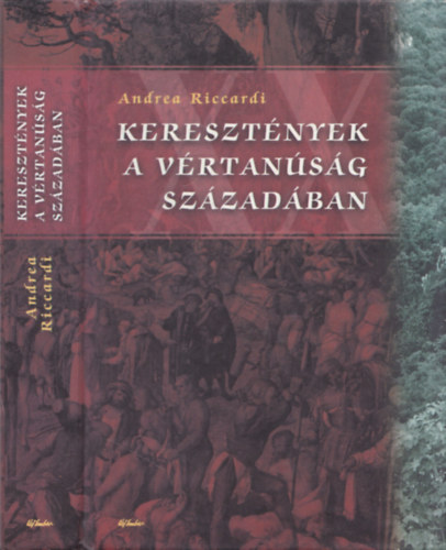 Andrea Riccardi - Kereszt�nyek a v�rtan�s�g sz�zad�ban