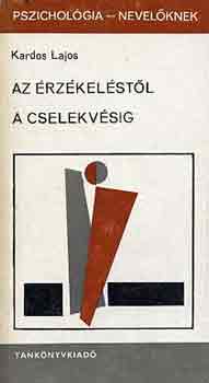 Kardos Lajos - Az �rz�kel�st�l a cselekv�sig