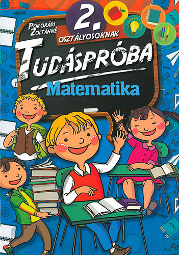Pokordi Zoltnn  (sszell.) - Tudsprba 2. osztlyosoknak - Matematika
