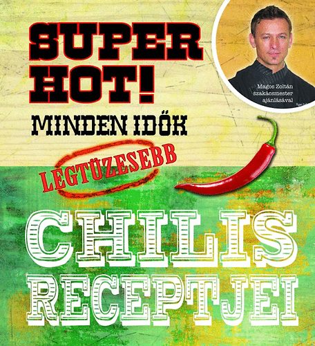 Super Hot! - Minden idk legtzesebb chilis receptjei