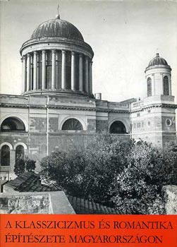 Zádor Anna - A klasszicizmus és a romantika építészete Magyarországon